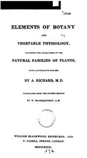 Cover of: Elements of botany and vegetable physiology, tr. from the fourth ed. by W. Macgillivray | Achille Richard