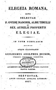 Cover of: Elegeia romana, sive selectae P. Ovidii Nasonis, Albii Tibulli et Sex ... by Wilhelm Adolf Becker