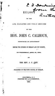 Cover of: Eulogy on the Life, Character and Public Services of the Hon. John C. Calhoun: Pronounced by ...