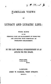 Cover of: Familiar Views of Lunacy and Lunatic Life: With Hints on the Personal Care ...