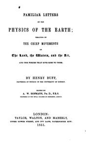 Cover of: Familiar Letters of the Physics of the Earth: Treating of the Chief Movements of the Land, the ...