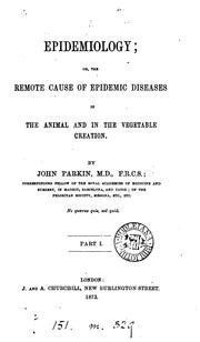 Cover of: Epidemiology; or, The remote cause of epidemic diseases in the animal and in the vegetable creation by John Parkin