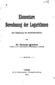 Cover of: Elementare Berechnung der Logarithmen: Eine Ergänzung der Arithmetik-bücher by Hermann Cäsar Hannibal Schubert