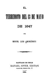 Cover of: El terremoto del 13 de mayo de 1647 by Miguel Luis Amunátegui