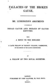 Cover of: Fallacies of the Broken Gauge: Mr. Lushington's Arguments in Favour of Broad Gauge and Breaks of ...