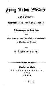 Cover of: Franz Anton Mesmer aus Schwaben, Entdecker des thierischen Magnetismus: Erinnerungen an ... by Justinus Andreas Christian Kerner