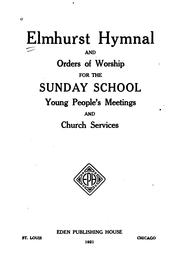 Cover of: Elmhurst Hymnal, And, Orders of Worship: For the Sunday School, Young People's Meetings and ...