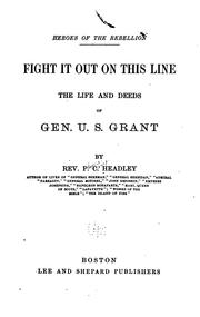 Cover of: Fight it Out on this Line: The Life and Deeds of Gen. U. S. Grant ...