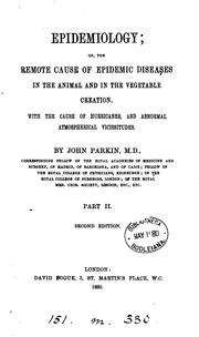 Cover of: Epidemiology; or, The remote cause of epidemic diseases in the animal and in the vegetable creation