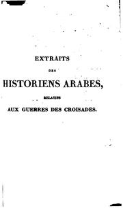 Cover of: Extraits des historiens arabes: relatifs aux guerres des croisades, ouvrage ...