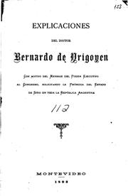 Cover of: Explicaciones del doctor Bernardo de Yrigoyen: Con motivo del mensaje del poder Ejecutivo al ...