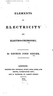 Elements of electricity and electro-chemistry by George John Singer