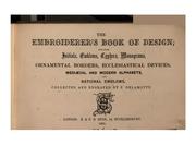 Cover of: The embroiderer's book of design: containing initials, emblems, cyphens, monograms, ornamental ...