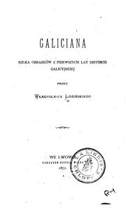 Cover of: Galiciana: kilka obrazków z pierwszych lat historyi glicyjskiej