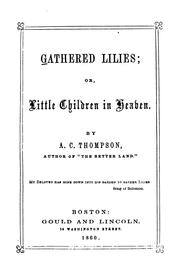 Cover of: Gathered Lilies; Or, Little Children in Heaven by Thompson, A. C.
