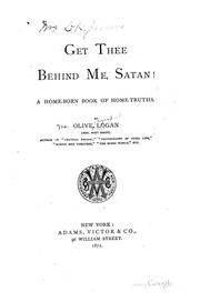 Cover of: Get Thee Behind Me, Satan!: A home-born book of home-truths | Olive Logan