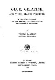 Cover of: Glue, Gelatine and Their Allied Products: A Practical Handbook for the ... by Thomas Lambert