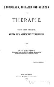 Cover of: Grundlagen, Aufgaben und Grenzen der Therapie: Nebst einem Anhange: Kritik des Koch'schen Verfahrens by Ottomar Rosenbach