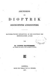 Cover of: Grundriss der Dioptrik geschicteter Linsensysteme: Mathematische Einleitung in die Dioptrik des ... by Ludwig Matthiessen