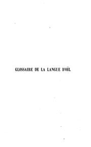 Glossaire de la langue d'oïl, (XIe-XIVe siècles), contenant les mots vieux-Franc̜ais hors d .. by Alphonse Bos