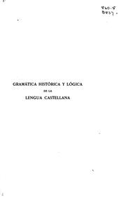 Cover of: Gramática histórica y lógica de la Lengua Castellana