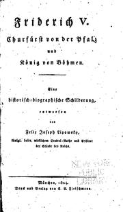 Cover of: Friderich V. Churfürst von der Pfalz und König von Böhmen: Eine historisch-biographische Schilderung