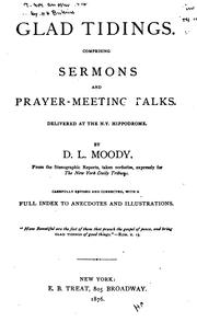 Cover of: Glad Tidings: Comprising Sermons and Prayer-meeting Talks Delivered at the N.Y. Hippodrome, from ... by Dwight Lyman Moody