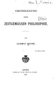Cover of: Grundlegung einer zeitgemässen Philosophie by Ludwig Noiré
