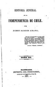 Cover of: Historia general de la Independencia de Chile by Diego Barros Arana