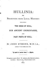 Cover of: Hullinia: Or, Selections from Local History: Including The Siege of Hull, Our Ancient ...