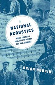 Cover of: A National Acoustics: Music and Mass Publicity in Weimar and Nazi Germany