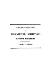 Cover of: History of Education and Educational Institutions in Western Massachusetts: Including the ... | Ariel Parish