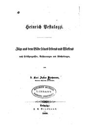 Cover of: Heinrich Pestalozzi: Züge aus dem Bilde seines Lebens und Wirkens nach Selbstzeugnissen ...