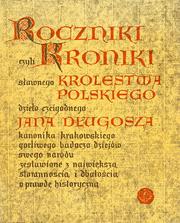 Cover of: Roczniki: czyli, Kroniki sławnego Królestwa Polskiego