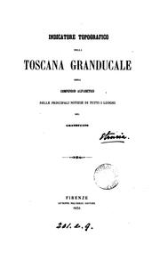 Cover of: Indicatore topografico della Toscana granducale; ossia, compendio alfabetico delle principali ...