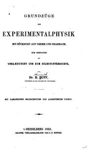 Cover of: Grundzüge der Experimentalphysik mit Rücksicht auf Chemie und Pharmacie: Zum ... by Heinrich Ludwig Buff