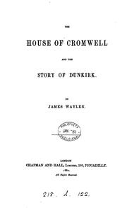 The house of Cromwell and the story of Dunkirk by James Waylen