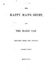 Cover of: The Happy Man's Shirt, and the Magic Cap: Imitated from the Italian by John Payne Collier