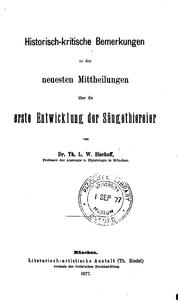 Cover of: Historisch-kritische Bemerkungen zu den neuesten Mittheilungen über die erste Entwicklung der ... by Theodor Ludwig Wilhelm Bischoff