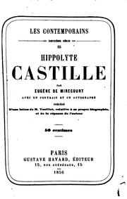 Cover of: Hippolyte Castille, précédé d'une lettre de M. Veuillot, relative à sa propre biographie, et de ... by Eugène de Mirecourt