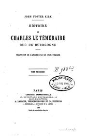 Cover of: Histoire de Charles le Téméraire duc de Bourgogne by John Foster Kirk
