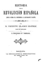 Cover of: Historia de la Revolución Española, desde la guerra de la independencia á la restauración en ... by Vicente Blasco Ibáñez, Vicente Blasco Ibáñez