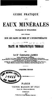 Cover of: Guide pratique aux eaux minérales françaises et étrangères suivi d'études sur les bains de mer ... by Constantin James