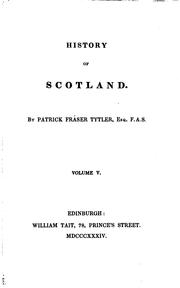 Cover of: History of Scotland: By Patrick Fraser Tytler, .. by Patrick Fraser Tytler