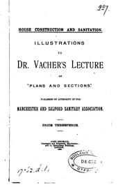 Cover of: House construction and sanitation, illustrations to dr. Vacher's lecture on 'Plans and sections'.