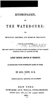 Cover of: Hydrotherapy, or, The water-cure: Its Principles, Processes, and Modes of Treatment ... by Joel Shew