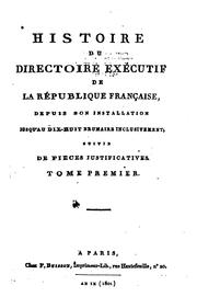 Cover of: Histoire du Directoire exécutif de la République française: depuis son installation jusqu'au dix ...