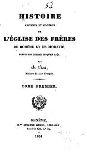 Cover of: Histoire ancienne et moderne de l'Église des frères de Bohème et de Moravie: depuis son origine ... by Ami Bost