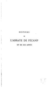 Cover of: Histoire de l'abbaye de Fécamp et de ses abbés