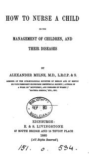 Cover of: How to nurse a child; or The management of children, and their diseases